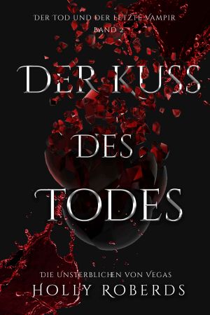 [Unsterblichen Von Vegas 02] • Der Kuss des Todes · Der Tod und der letzte Vampir